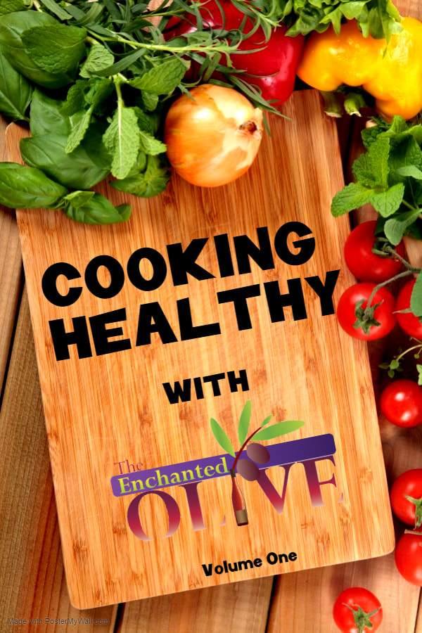 Cooking Healthy with The Enchanted Olive Cookbook (Ebook) - Enchanted Olive Oil